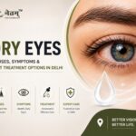 Dry eyes treatment in Delhi – causes, symptoms and treatment options by Naitram Eye Foundation